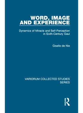 预订 Word, Image and Experience: Dynamics of Miracle and Self-Perception in Sixth-Century Gaul 世界，图像与经验：六世纪