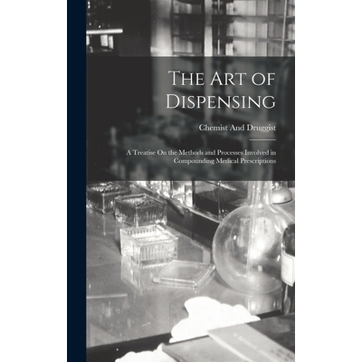 预订 The Art of Dispensing: A Treatise On the Methods and Processes Involved in Compounding Medical Prescriptions 978101