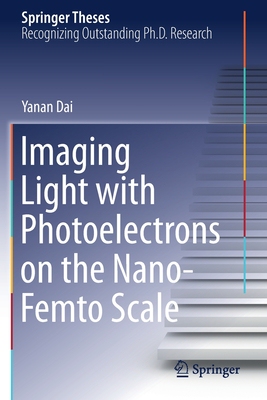 【预订】Imaging Light with Photoelectrons on the Nano-Femto Scale 9783030528386