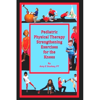 预订 Pediatric Physical Therapy Strengthening Exercises for the Knees: Treatment Suggestions by Muscle Action: 978099815