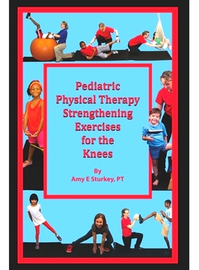 预订 Pediatric Physical Therapy Strengthening Exercises for the Knees: Treatment Suggestions by Muscle Action: 978099815