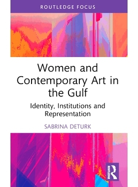 预订 Women and Contemporary Art in the Gulf: Identity, Institutions and Representation 海湾地区的妇女与当代艺术：身份与