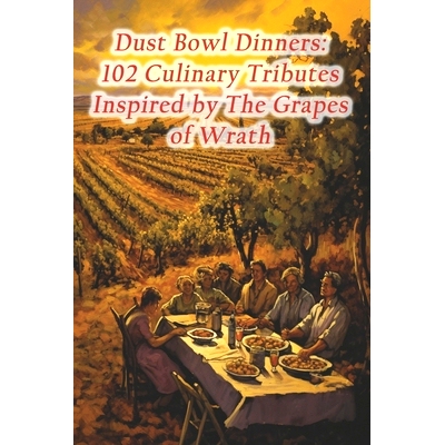 预订 Dust Bowl Dinners: 102 Culinary Tributes Inspired by The Grapes of Wrath: 9798873822393