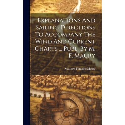 预订 Explanations And Sailing Directions To Accompany The Wind And Current Charts ... Publ. By M. F. Maury: 978102095607