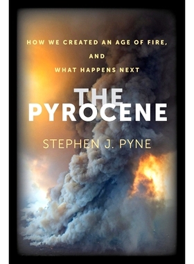 预订 The Pyrocene: How We Created an Age of Fire, and What Happens Next 辉石纪：我们如何创造了火的时代，以及接下来会发生