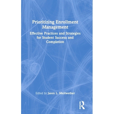 预订 Prioritizing Enrollment Management: Effective Practices and Strategies for Student Success and Completion 优先招生