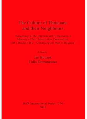 预订 The Culture of Thracians and their Nei*ours: Proceedings of the International Symposium in Memory of Prof. Mieczysl