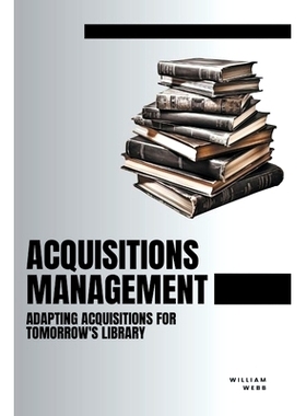 预订 Acquisitions Management: Adapting Acquisitions for Tomorrow's Library