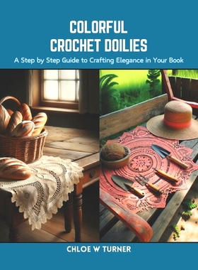 预订 Colorful Crochet Doilies: A Step by Step Guide to Crafting Elegance in Your Book: 9798873954070