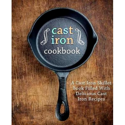 预订 A Cast Iron Cookbook: A Cast Iron Skillet Book Filled With Delicious Cast Iron Recipes (2nd Edition): 9781093460353