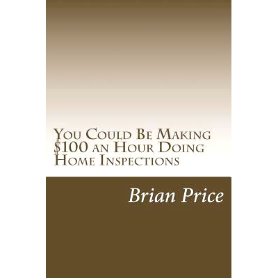 预订 You Could Be Making $100 an Hour Doing Home Inspections: 9781483956602