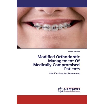 预订 Modified Orthodontic Management Of Medically Compromised Patients：Modifications for Betterment: Modifications for