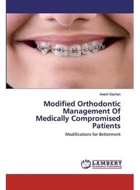 预订 Modified Orthodontic Management Of Medically Compromised Patients：Modifications for Betterment: Modifications for
