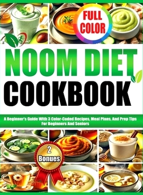 预订 Noom Diet Cookbook: A Beginner’s Guide With 3 Color-Coded Recipes, Meal Plans, And Prep Tips For Beginners And Sen