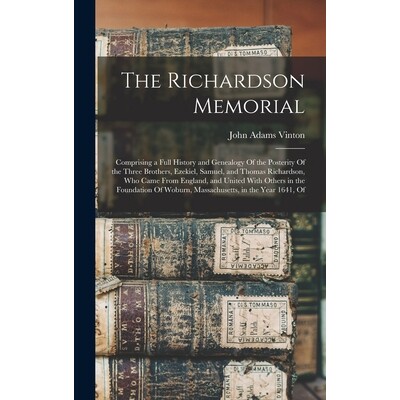 预订 The Richardson Memorial: Comprising a Full History and Genealogy Of the Posterity Of the Three Brothers, Ezekiel, S