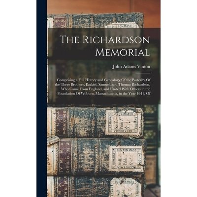 预订 The Richardson Memorial: Comprising a Full History and Genealogy Of the Posterity Of the Three Brothers, Ezekiel, S