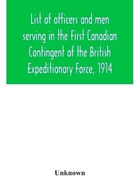 预订 List of officers and men serving in the First Canadian Contingent of the British Expeditionary Force, 1914: 9789354