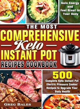预订 The Most Comprehensive Keto Instant Pot Recipes Cookbook: 500 Complete Keto Instant Pot Electric Pressure Cooker Re