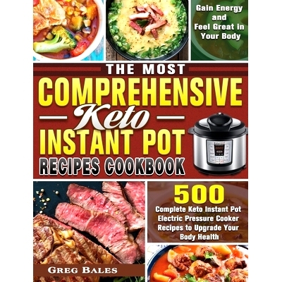 预订 The Most Comprehensive Keto Instant Pot Recipes Cookbook: 500 Complete Keto Instant Pot Electric Pressure Cooker Re