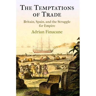 预订 The Temptations of Trade: Britain, Spain, and the Struggle for Empire 贸易的诱惑：英国、西班牙与帝国的斗争（丛书）: