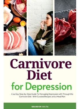 预订 Carnivore Diet For Depression: A 14-Day Step-by-Step Guide To Managing Depression with Curated Recipes and a Meal P
