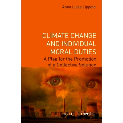 预订 Climate Change and Individual Moral Duties: A Plea for the Promotion of a Collective Solution 气候变化与个人道德义