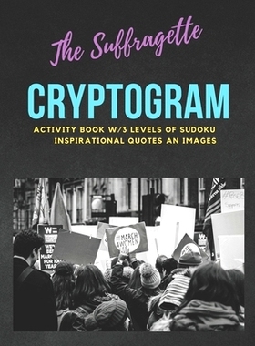 预订 The Suffragette Cryptogram: An Educational & Empowering Activity Book w/3 Levels of Sudoku, Inspirational Quotes &