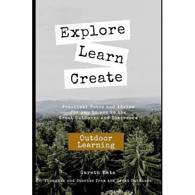 预订 Explore, Learn, Create - Outdoor Learnng: Practical Notes and Advice for you to use in the Great Outdoors and Class