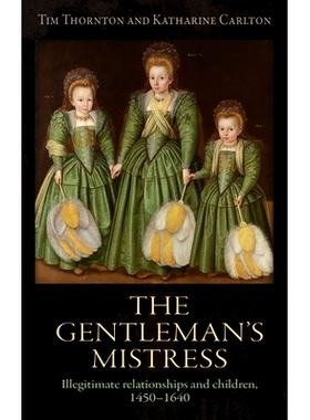 预订 The Gentleman’s Mistress: Illegitimate Relationships and Children, 1450-1640: 9781526114075