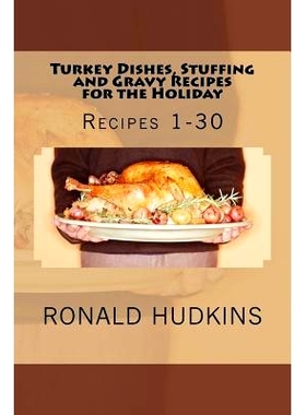 预订 Turkey Dishes, Stuffing and Gravy Recipes for the Holiday: Recipes 1-30: 9781522896623