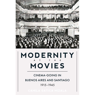 预订 Modernity at the Movies: Cinema-going in Buenos Aires and Santiago, 1915-1945 电影中的现代性：在布宜诺斯艾利斯与*亚