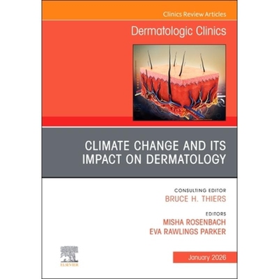 预订 Climate Change and its Impact on Dermatology, An Issue of Dermatologic Clinics 气候变化及其对皮肤病学的影响：《皮肤