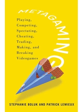 预订 Metagaming: Playing, Competing, Spectating, Cheating, Trading, Making, and Breaking Videogames 元匹配：玩，竞争，观