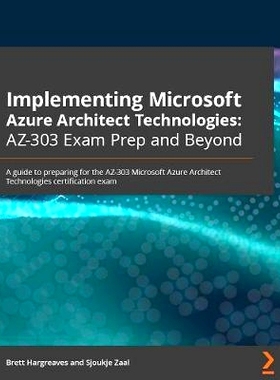 预订 Implementing Microsoft Azure Architect Technologies: AZ-303 Exam Prep and Beyond: A guide to preparing for the AZ-3