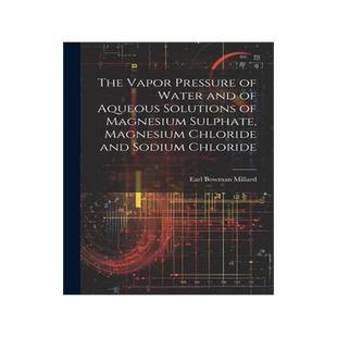 [预订]The Vapor Pressure of Water and of Aqueous Solutions of Magnesium Sulphate, Magnesium Chloride and S 9781021300706
