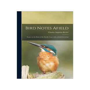 [预订]Bird Notes Afield; Essays on the Birds of the Pacific Coast With a Field Check List 9781014299468