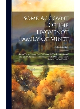 预订 Some Accovnt Of The Hvgvenot Family Of Minet: From Their Coming Ovt Of France At The Revocation Of The Edict Of Nan