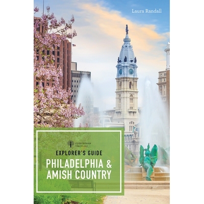预订 Explorer’s Guide Philadelphia & Amish Country 探险家指南费城和阿米什国家: 9781682684368