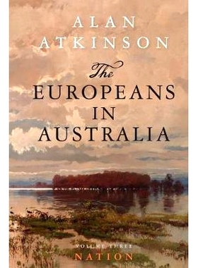 预订 The Europeans in Australia: Volume Three: Nation 澳大利亚的欧洲人：卷3 民族: 9780868409979