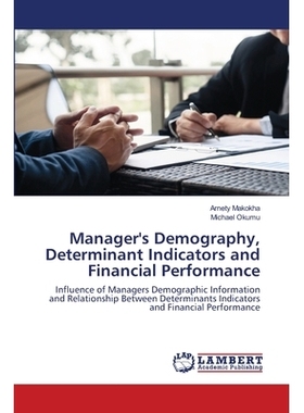 预订 Manager’s Demography, Determinant Indicators and Financial Performance: Influence of Managers Demographic Informat