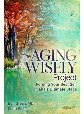 预订 The Aging Wisely Project: Forging Your Best Self in Life’s Ultimate Stage: Forging Your Best Self in Life’s Ultim