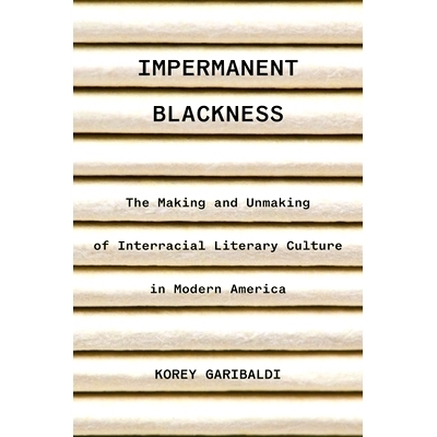 预订 Impermanent Blackness: The Making and Unmaking of Interracial Literary Culture in Modern America 瞬息之间之暗影:现