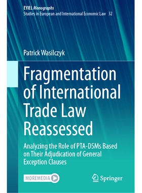 预订 Fragmentation of International Trade Law Reassessed: Analyzing the Role of PTA-DSMs Based on Their Adjudication of