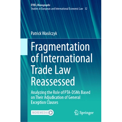 预订 Fragmentation of International Trade Law Reassessed: Analyzing the Role of PTA-DSMs Based on Their Adjudication of