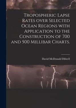 [预订]Tropospheric Lapse Rates Over Selected Ocean Regions With Application to the Construction of 700 and 9781015096189