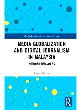 预订 Media Globalization and Digital Journalism in Malaysia: Network Newswork 马来西亚媒体全球化与数字新闻: 978113867269