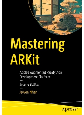 预订 Mastering ARKit: Apple’s Augmented Reality App Development Platform 掌握 ARKit：苹果的增强现实应用开发平台 第2版: