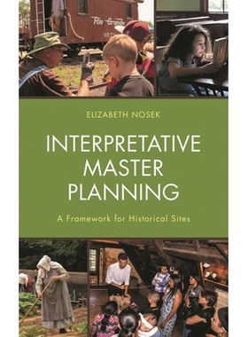 预订 Interpretative Master Planning: A Framework for Historical Sites 解释性总体规划：历史遗址框架: 9781538139257