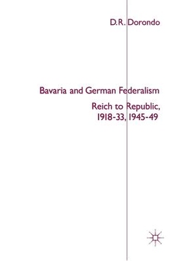 预订 Bavaria and German Federalism: Reich to Republic, 1918-33, 1945-49: 9780333538258