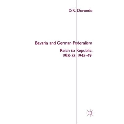 预订 Bavaria and German Federalism: Reich to Republic, 1918-33, 1945-49: 9780333538258